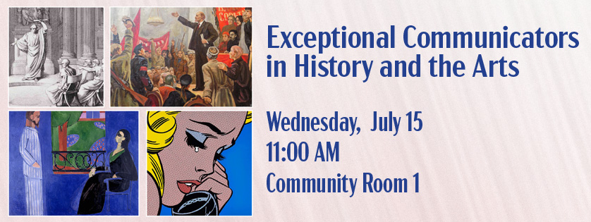 Exceptional Communicators in History and Art, Wed July 15, 11:00
