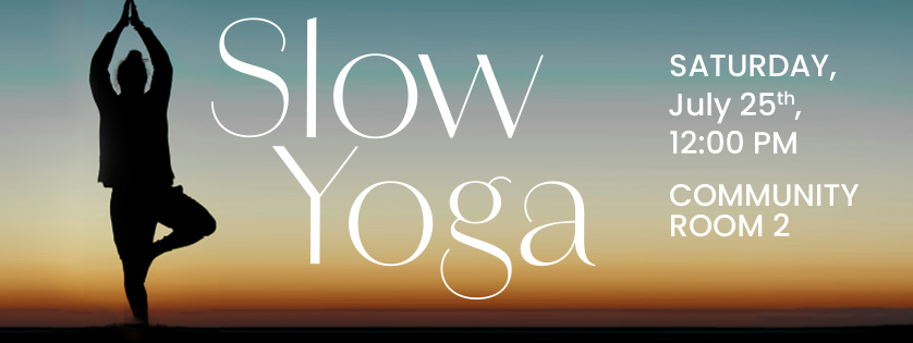 Slow Yoga, Sat July 25, 12:00