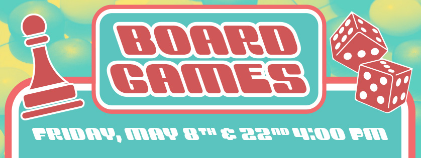 Board Games, May 22, 4:00