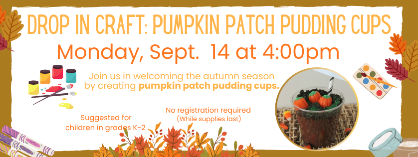 drop in craft: Pumpkin Patch Pudding Cups, Sep 14, 4:00