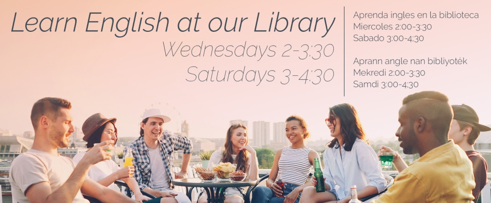 Learn English at the library, Wednesdays at 2:00, Saturdays at 3:00